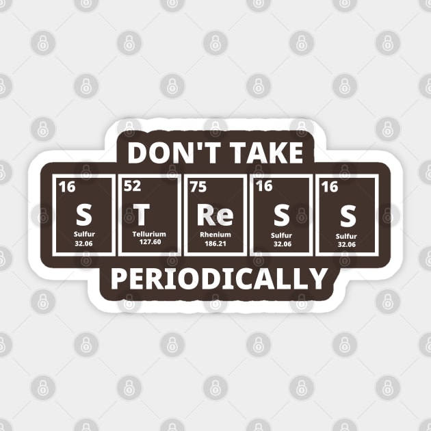 Don't Take Stress Periodically Sticker by Texevod
